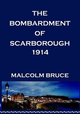 THE SCARBOROUGH BOMBARDMENT OF 1914