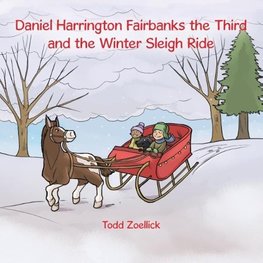 Daniel Harrington Fairbanks the Third and the Winter Sleigh Ride