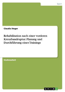 Rehabilitation nach einer vorderen Kreuzbandruptur. Planung und Durchführung eines Trainings