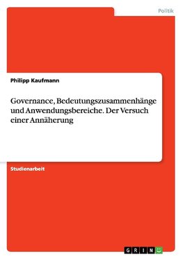 Governance, Bedeutungszusammenhänge und Anwendungsbereiche. Der Versuch einer Annäherung