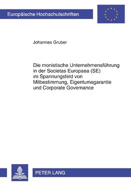 Die monistische Unternehmensführung in der Societas Europaea (SE) im Spannungsfeld von Mitbestimmung, Eigentumsgarantie und Corporate Governance