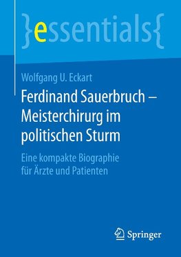 Ferdinand Sauerbruch - Meisterchirurg im politischen Sturm