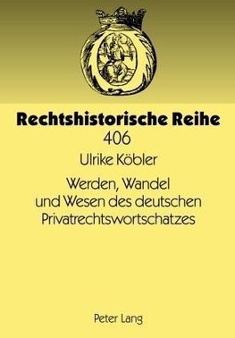 Werden, Wandel und Wesen des deutschen Privatrechtswortschatzes