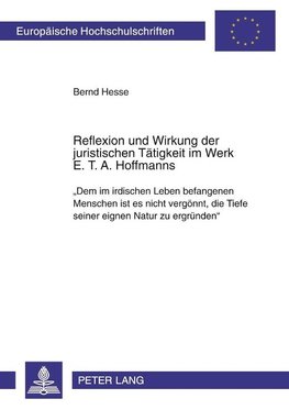 Reflexion und Wirkung der juristischen Tätigkeit im Werk E. T. A. Hoffmanns