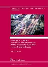 Training 21st century translators and interpreters: At the crossroads of practice, research and pedagogy