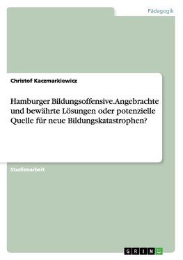 Hamburger Bildungsoffensive. Angebrachte und bewährte Lösungen oder potenzielle Quelle für neue Bildungskatastrophen?