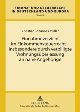 Einnahmeverzicht im Einkommensteuerrecht - insbesondere durch verbilligte Wohnungsüberlassung an nahe Angehörige