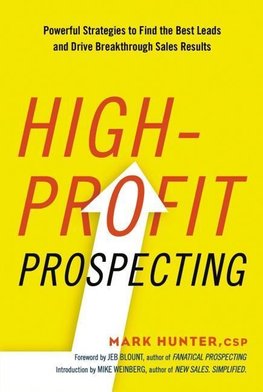 High-Profit Prospecting: Powerful Strategies to Find the Bes