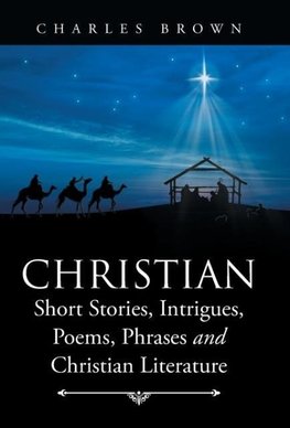 Christian Short Stories, Intrigues, Poems, Phrases and Christian Literature