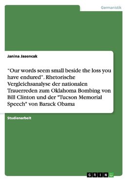 "Our words seem small beside the loss you have endured". Rhetorische Vergleichsanalyse der nationalen Trauerreden zum Oklahoma Bombing von Bill Clinton und der "Tucson Memorial Speech" von Barack Obama