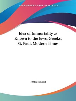 Idea of Immortality as Known to the Jews, Greeks, St. Paul, Modern Times