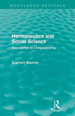 Bauman, Z: Hermeneutics and Social Science (Routledge Reviva