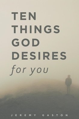 Ten Things God Desires For You