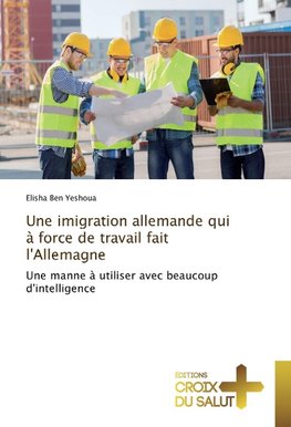 Une imigration allemande qui à force de travail fait l'Allemagne