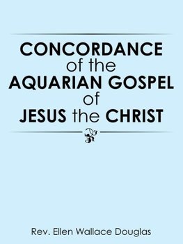 Concordance of the Aquarian Gospel of Jesus the Christ