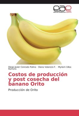 Costos de producción y post cosecha del banano Orito