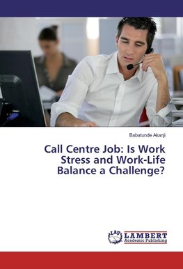 Call Centre Job: Is Work Stress and Work-Life Balance a Challenge?