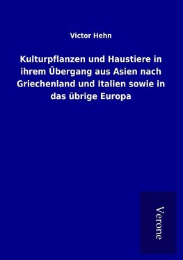 Kulturpflanzen und Haustiere in ihrem Übergang aus Asien nach Griechenland und Italien sowie in das übrige Europa