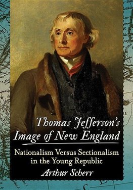 Scherr, A:  Thomas Jefferson's Image of New England