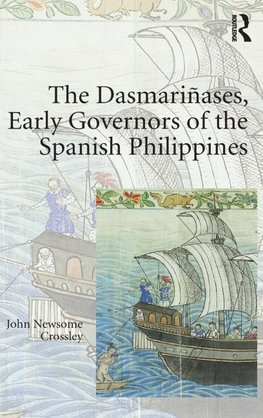 The Dasmariñases, Early Governors of the Spanish Philippines