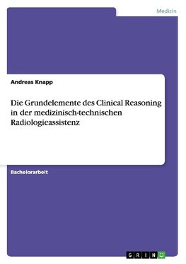 Die Grundelemente des Clinical Reasoning in der medizinisch-technischen Radiologieassistenz