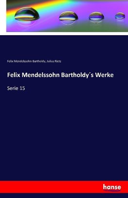 Felix Mendelssohn Bartholdy´s Werke