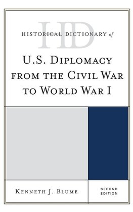 Historical Dictionary of U.S. Diplomacy from the Civil War to World War I, 2nd Ed