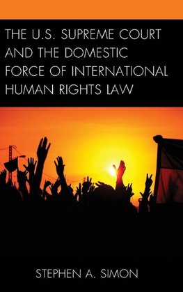 U.S. Supreme Court and the Domestic Force of International Human Rights Law