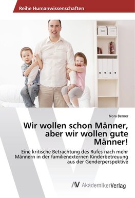 Wir wollen schon Männer, aber wir wollen gute Männer!