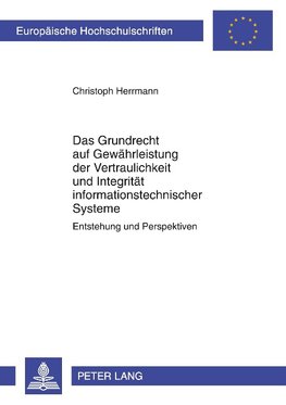 Das Grundrecht auf Gewährleistung der Vertraulichkeit und Integrität informationstechnischer Systeme