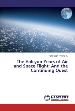 The Halcyon Years of Air and Space Flight: And the Continuing Quest