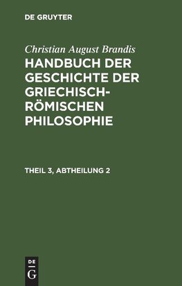 Handbuch der Geschichte der Griechisch-Römischen Philosophie Theil 3, Abtheilung 2