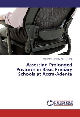 Assessing Prolonged Postures in Basic Primary Schools at Accra-Adenta