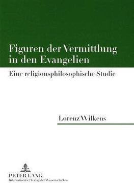 Figuren der Vermittlung in den Evangelien