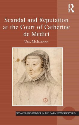 Scandal and Reputation at the Court of Catherine de Medici