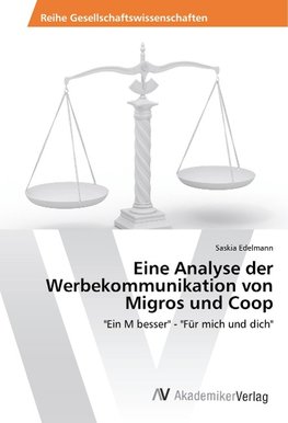 Eine Analyse der Werbekommunikation von Migros und Coop