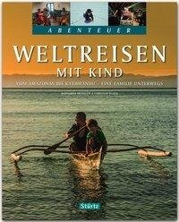 Abenteuer Weltreisen mit Kind - Vom Amazonas bis Kathmandu - Eine Familie unterwegs