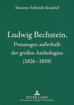 Ludwig Bechstein. Prosasagen außerhalb der großen Anthologien (1826-1859)