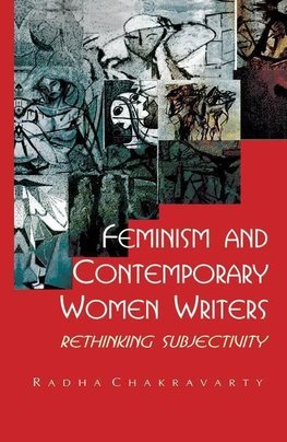 Chakravarty, R: Feminism and Contemporary Women Writers