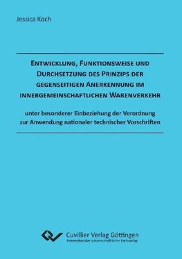 Entwicklung, Funktionsweise und Durchsetzung des Prinzips der gegenseitigen Anerkennung im innergemeinschaftlichen Warenverkehr