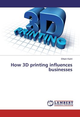 How 3D printing influences businesses