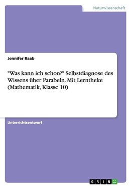 "Was kann ich schon?" Selbstdiagnose des Wissens über Parabeln. Mit Lerntheke (Mathematik, Klasse 10)