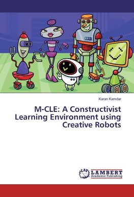 M-CLE: A Constructivist Learning Environment using Creative Robots