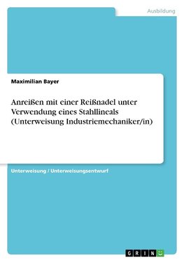 Anreißen mit einer Reißnadel unter Verwendung eines Stahllineals (Unterweisung Industriemechaniker/in)