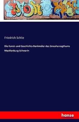 Die Kunst- und Geschichts-Denkmäler des Grossherzogthums Mecklenburg-Schwerin