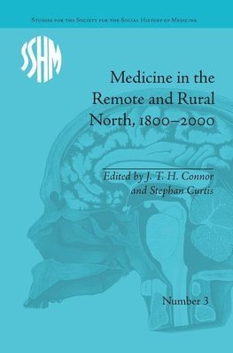 Connor, J: Medicine in the Remote and Rural North, 1800-2000