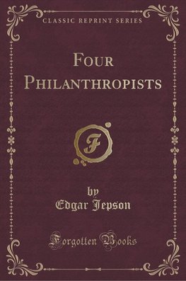 Jepson, E: Four Philanthropists (Classic Reprint)