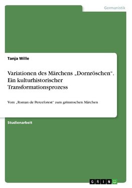 Variationen des Märchens "Dornröschen". Ein kulturhistorischer Transformationsprozess