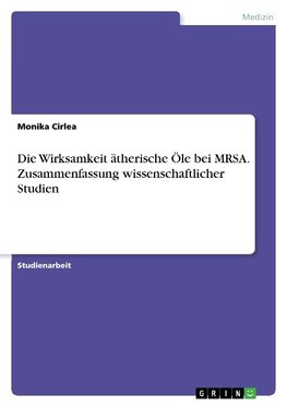 Die Wirksamkeit ätherische Öle bei MRSA. Zusammenfassung wissenschaftlicher Studien