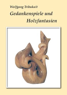 Gedankenspiele und Holzfantasien